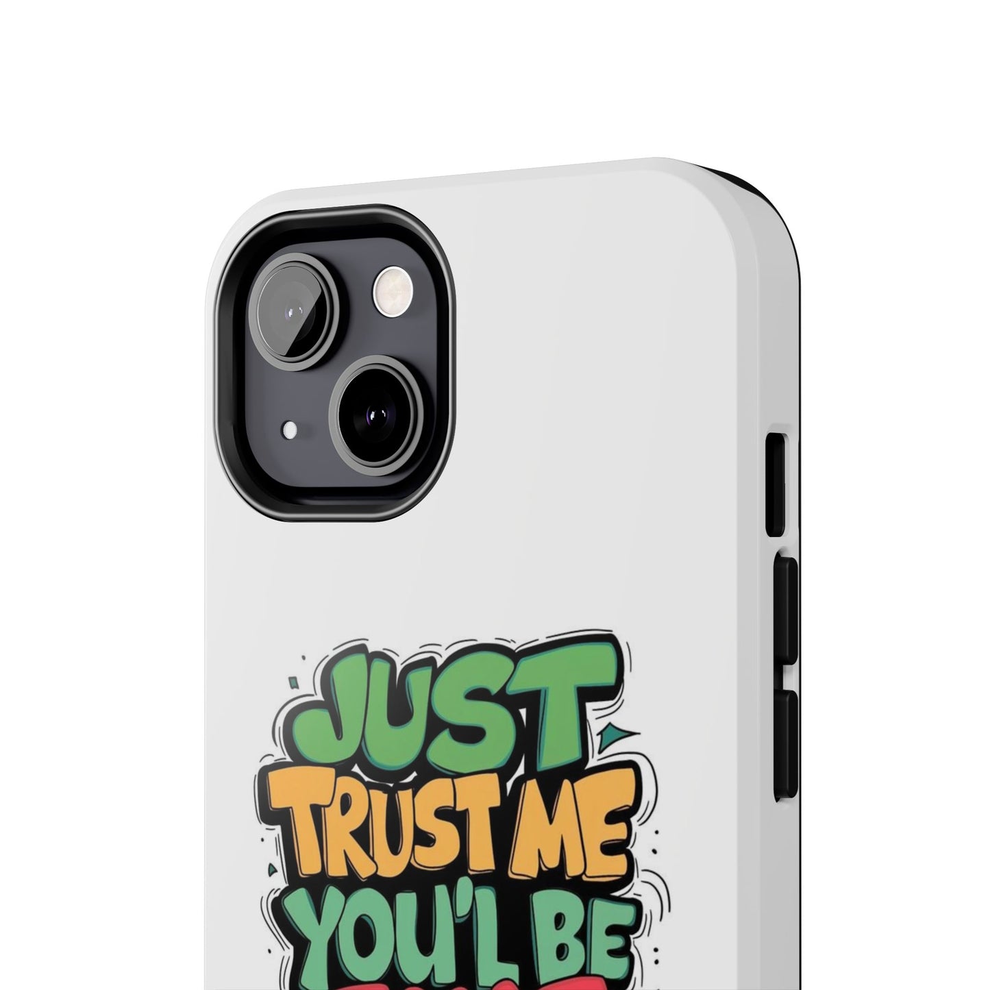 Just Trust Me You' Be Fine Quote Tough Phone Cases