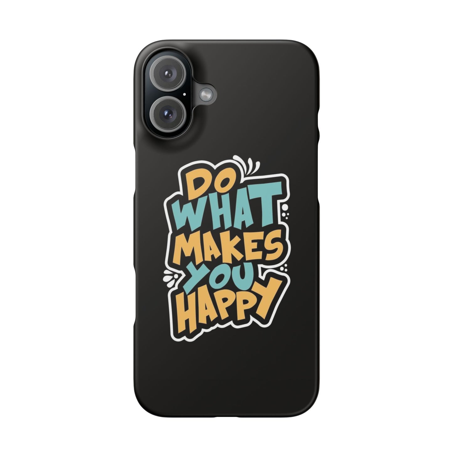 Do what you make happy quote Slim Cases