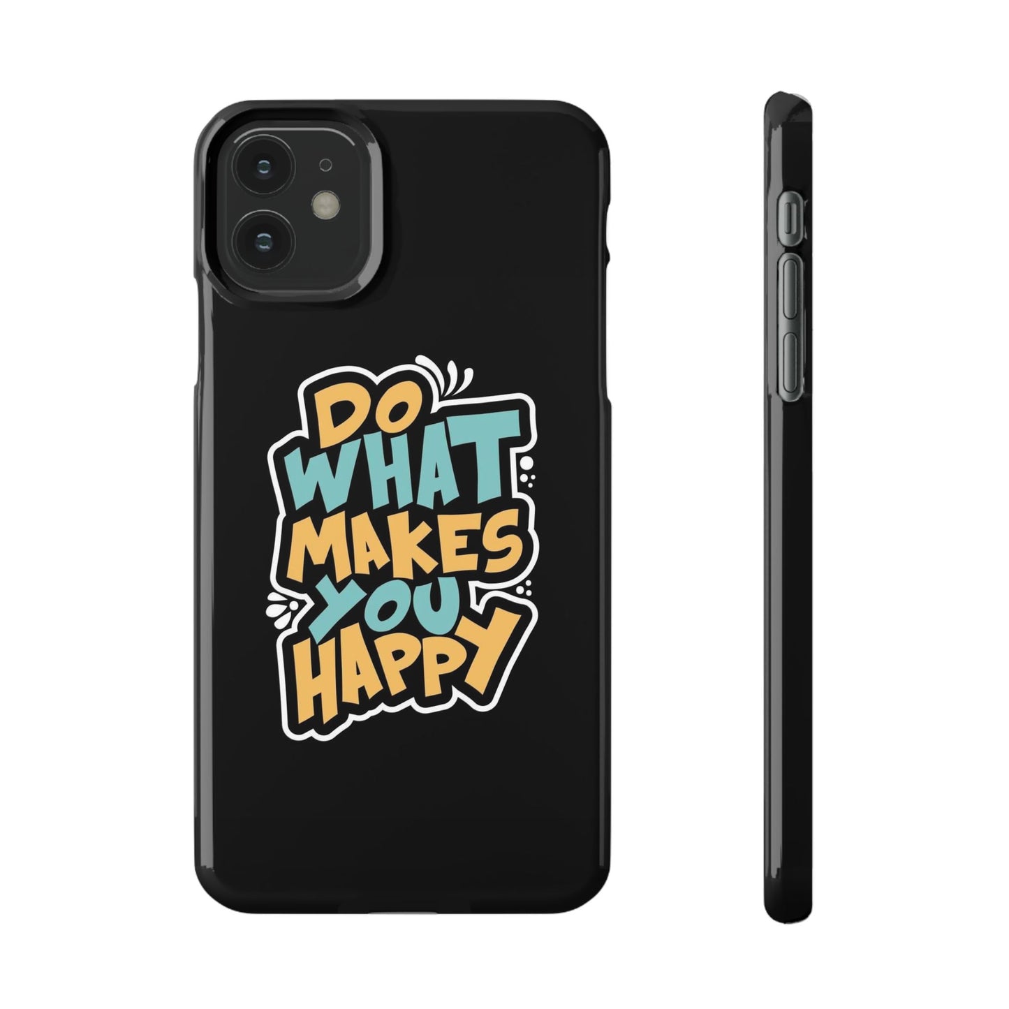 Do what you make happy quote Slim Cases