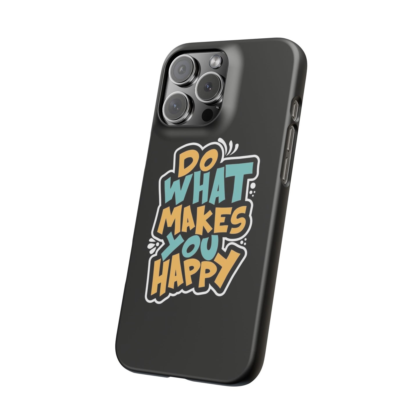 Do what you make happy quote Slim Cases