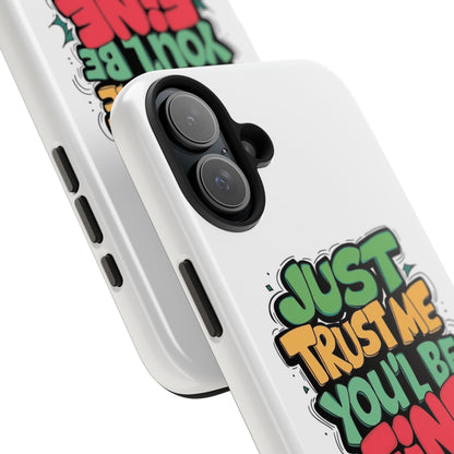 Just Trust Me You' Be Fine Quote Tough Phone Cases