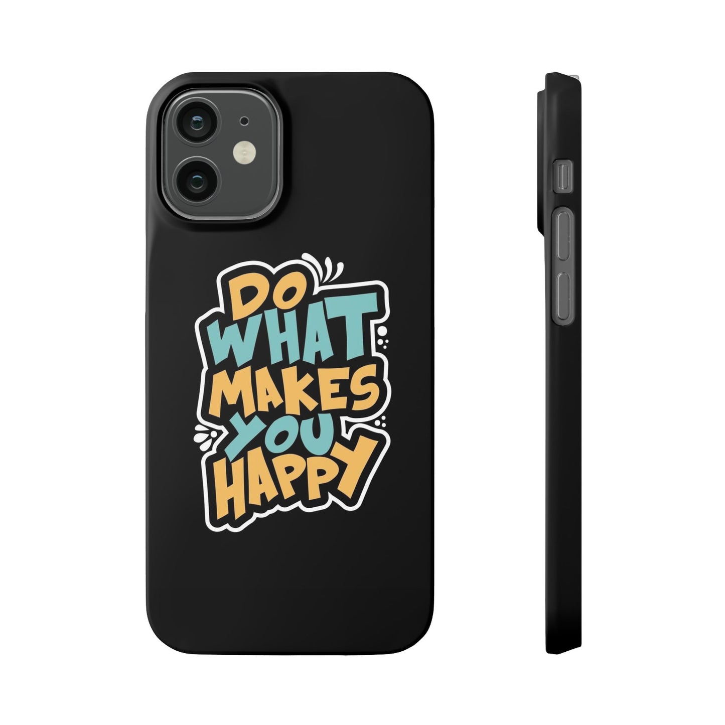 Do what you make happy quote Slim Cases