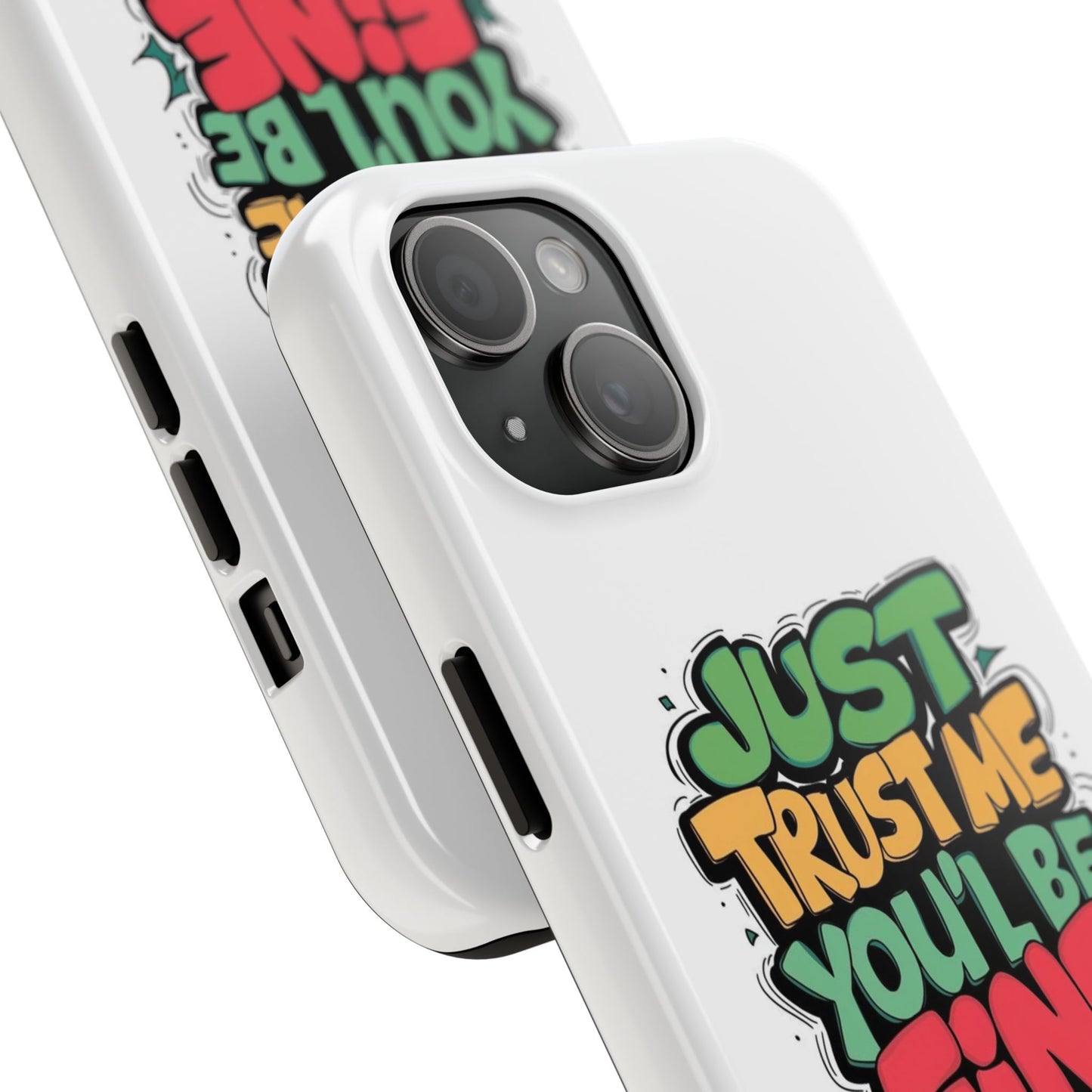 Just Trust Me You' Be Fine Quote Tough Phone Cases