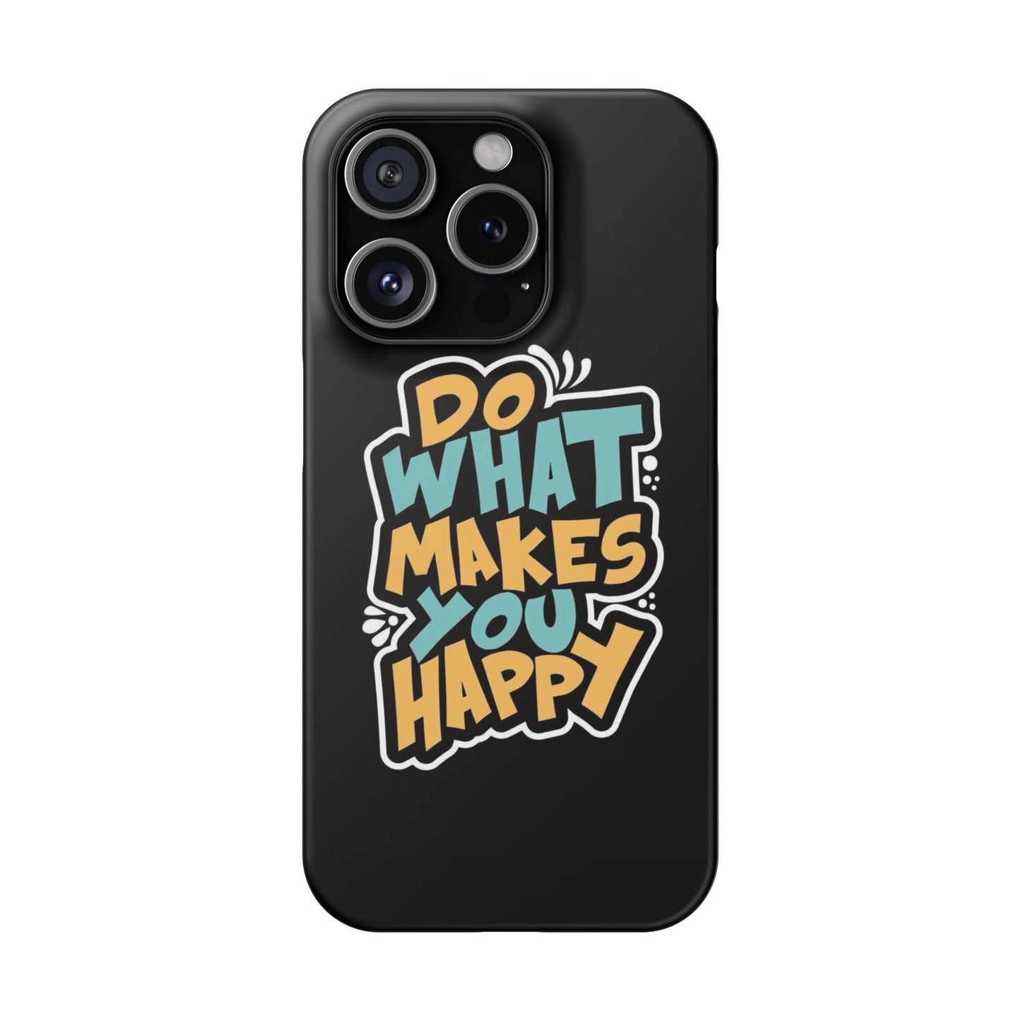 Do what you make happy quote Slim Cases