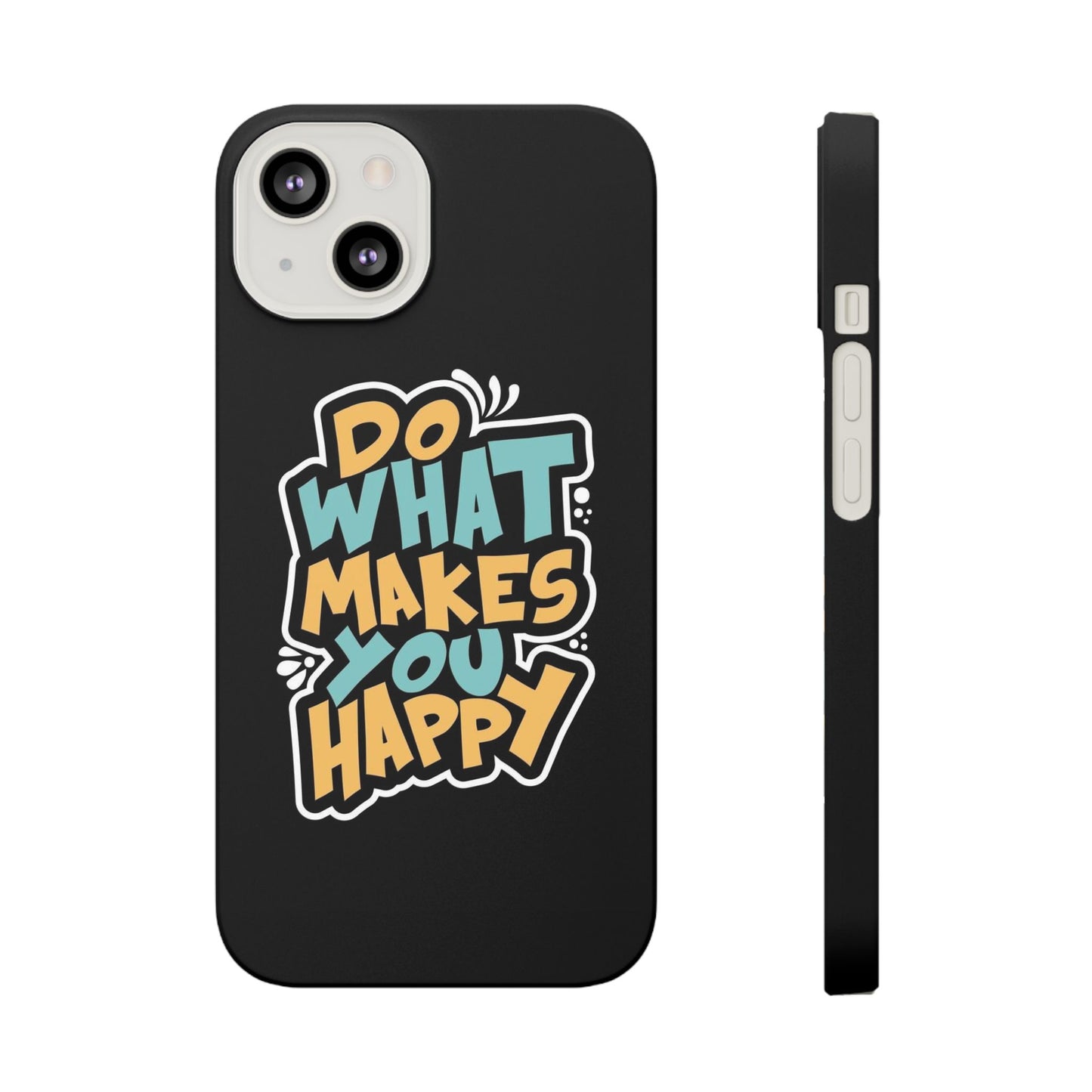 Do what you make happy quote Slim Cases