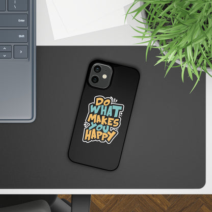 Do what you make happy quote Slim Cases