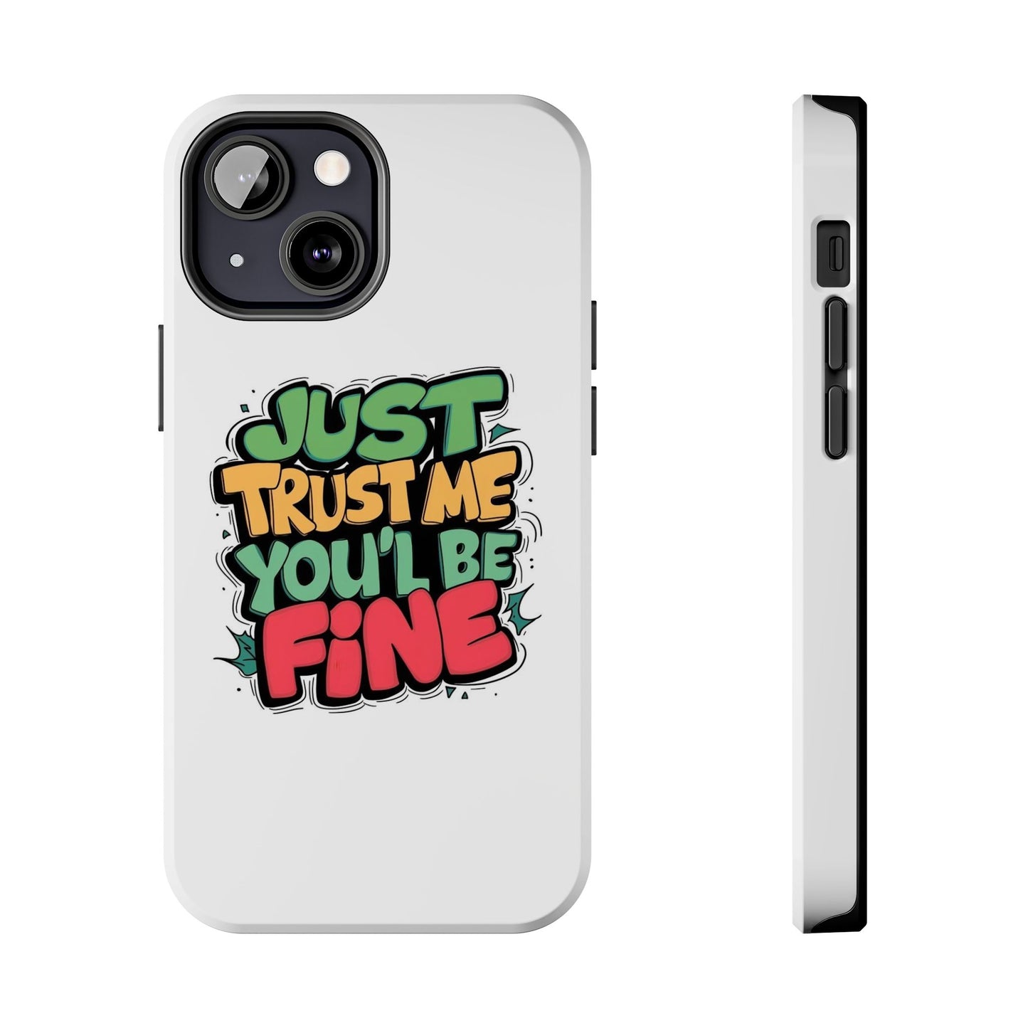 Just Trust Me You' Be Fine Quote Tough Phone Cases