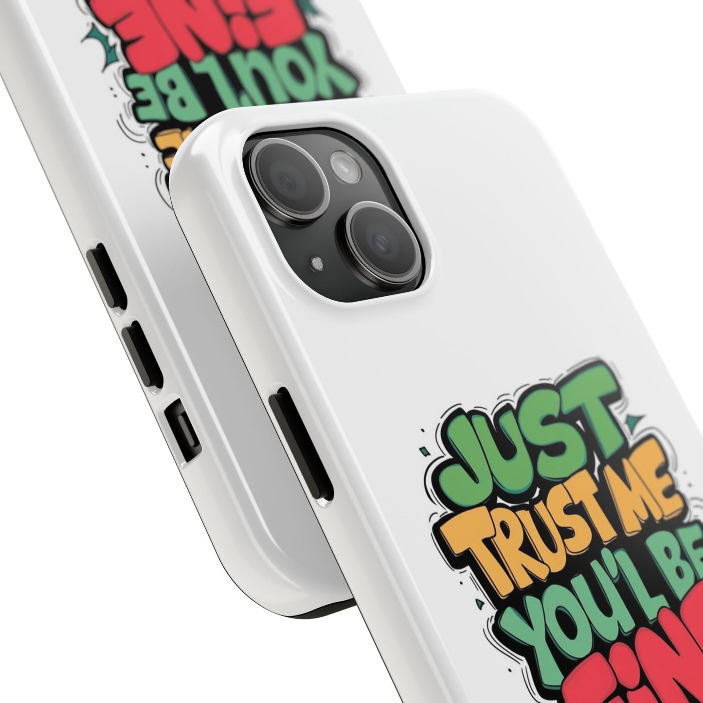 Just Trust Me You' Be Fine Quote Tough Phone Cases