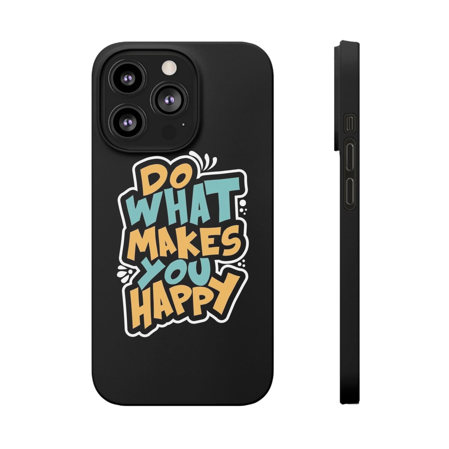 Do what you make happy quote Slim Cases