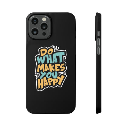 Do what you make happy quote Slim Cases