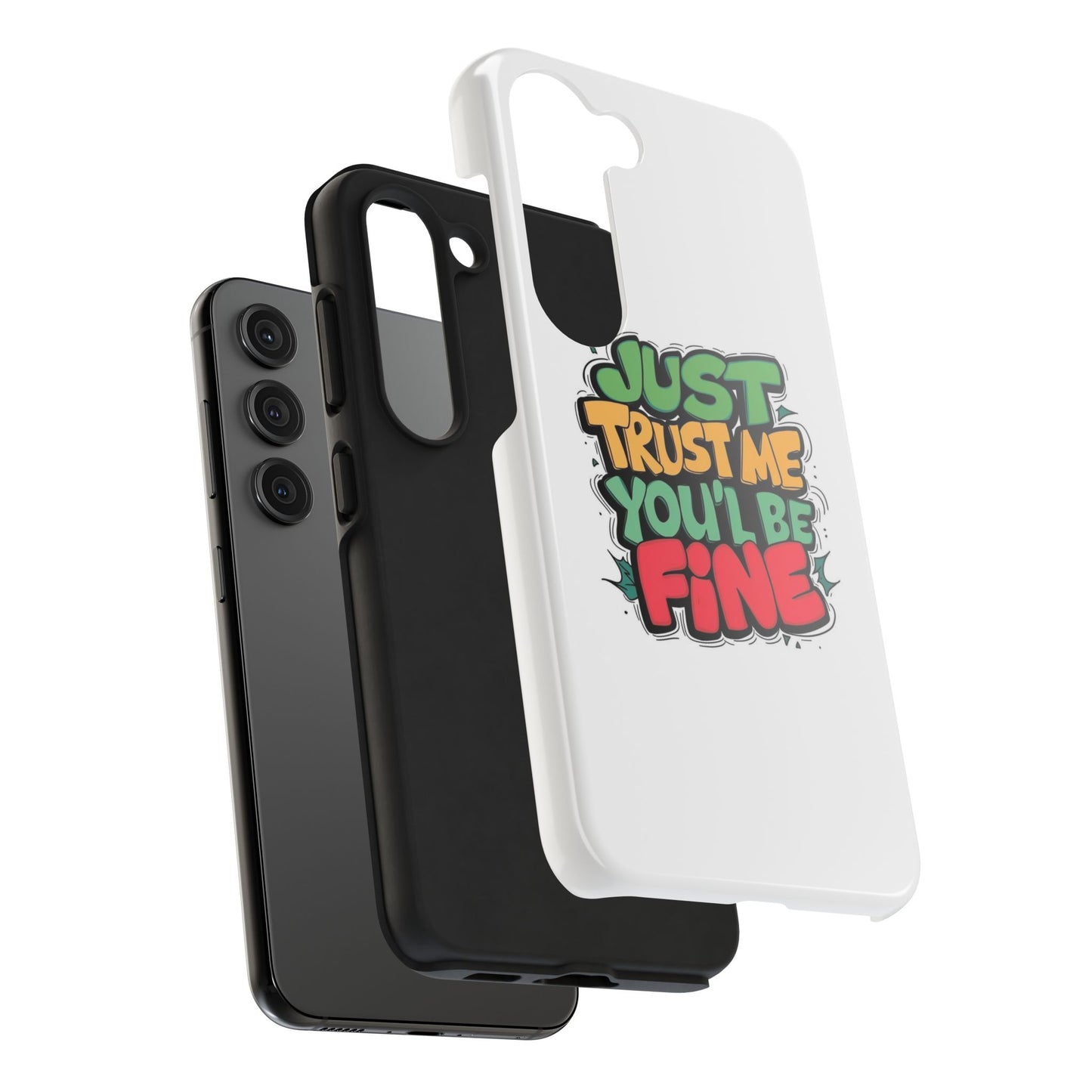 Just Trust Me You' Be Fine Quote Tough Phone Cases