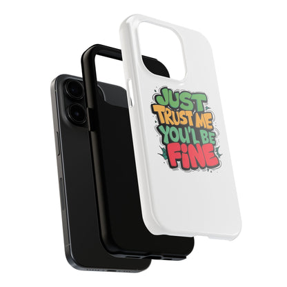 Just Trust Me You' Be Fine Quote Tough Phone Cases