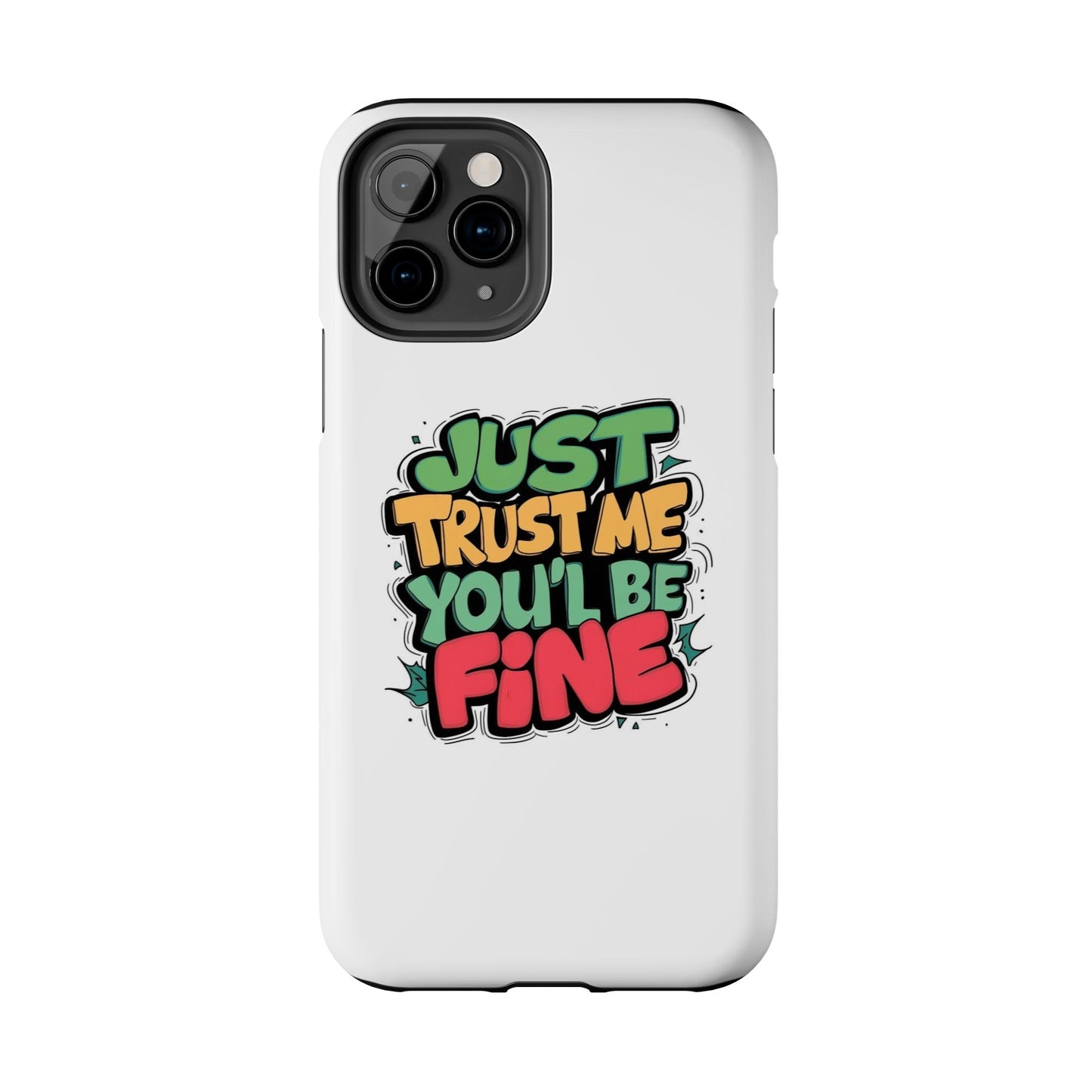 Just Trust Me You' Be Fine Quote Tough Phone Cases