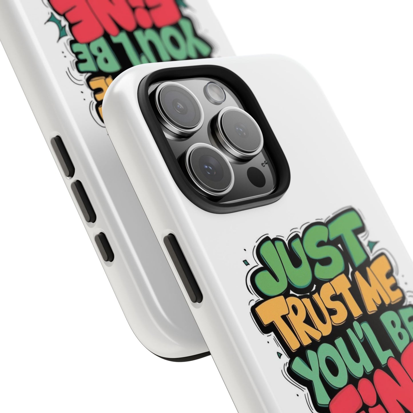 Just Trust Me You' Be Fine Quote Tough Phone Cases