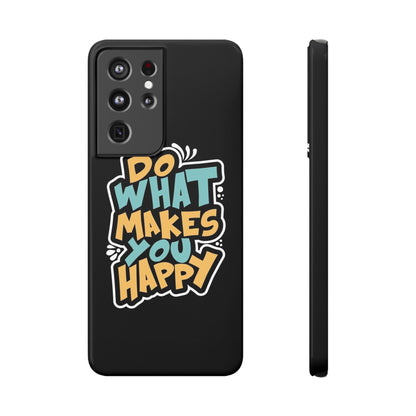 Do what you make happy quote Slim Cases