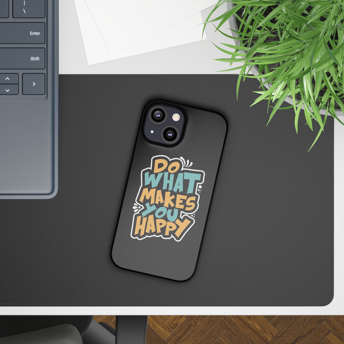 Do what you make happy quote Slim Cases