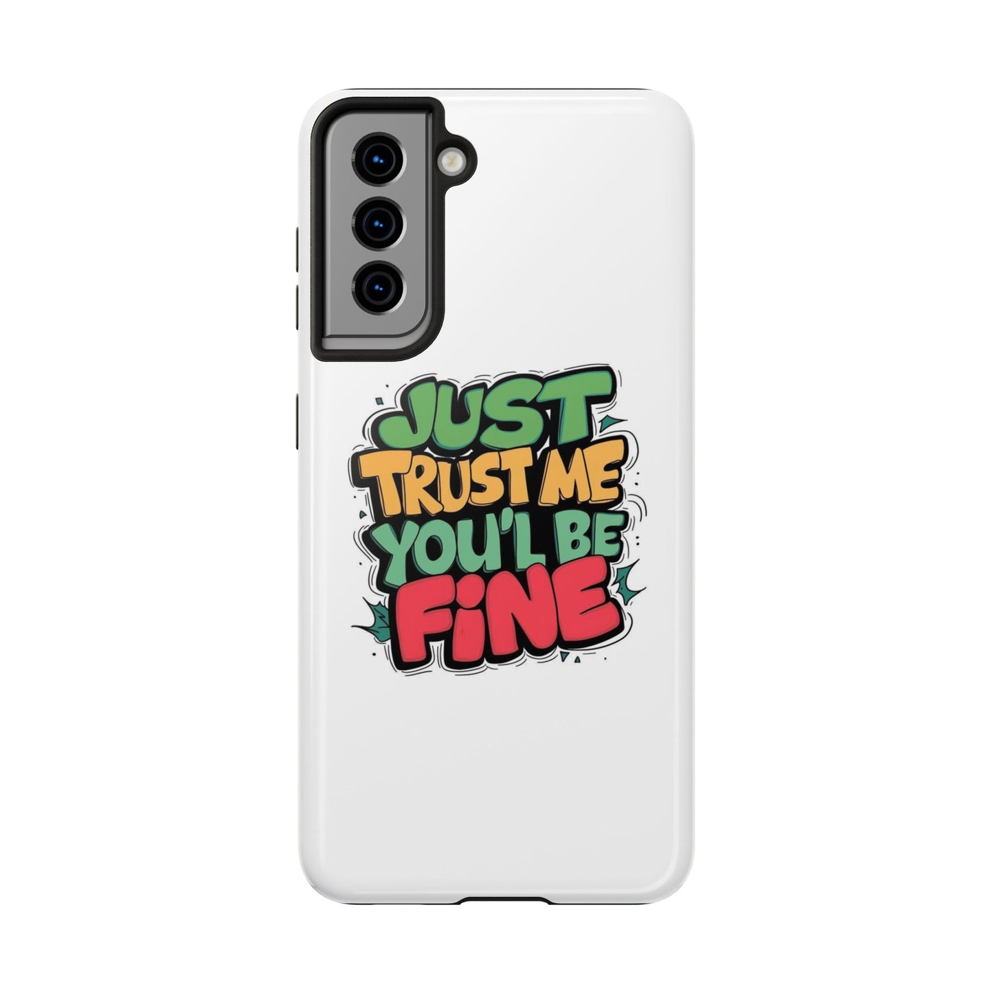 Just Trust Me You' Be Fine Quote Tough Phone Cases