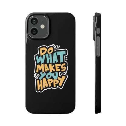 Do what you make happy quote Slim Cases