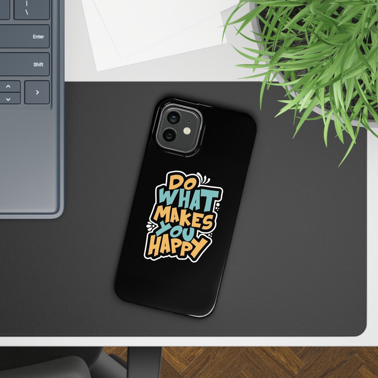 Do what you make happy quote Slim Cases