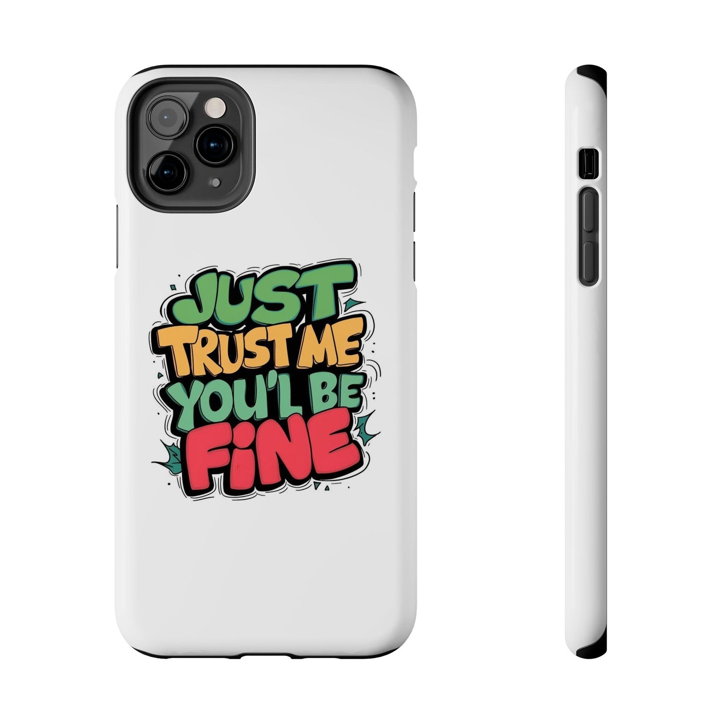 Just Trust Me You' Be Fine Quote Tough Phone Cases