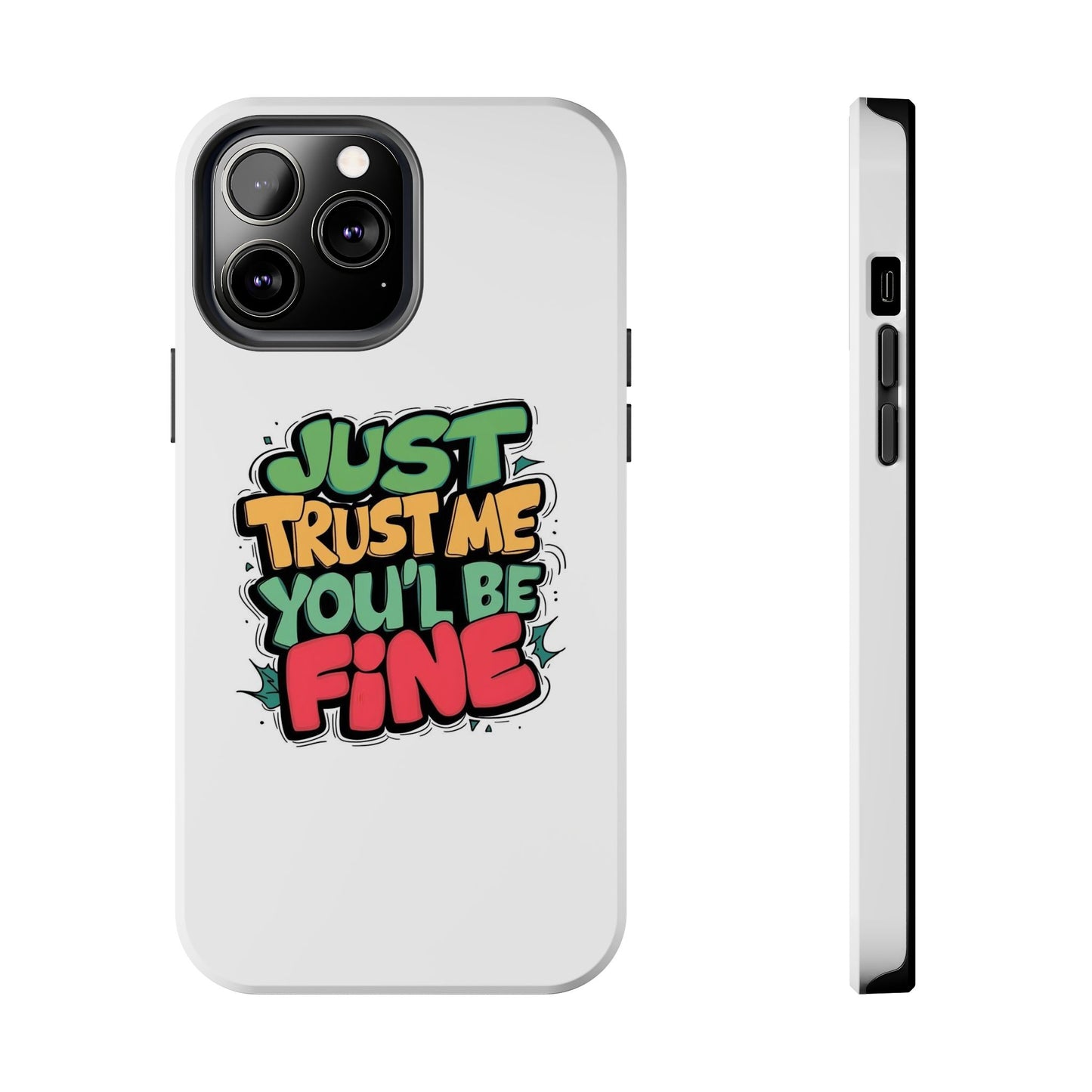 Just Trust Me You' Be Fine Quote Tough Phone Cases