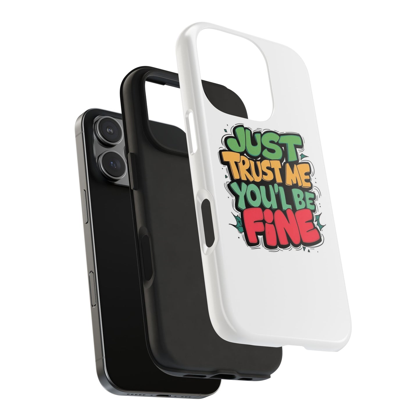 Just Trust Me You' Be Fine Quote Tough Phone Cases