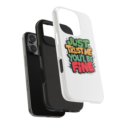 Just Trust Me You' Be Fine Quote Tough Phone Cases