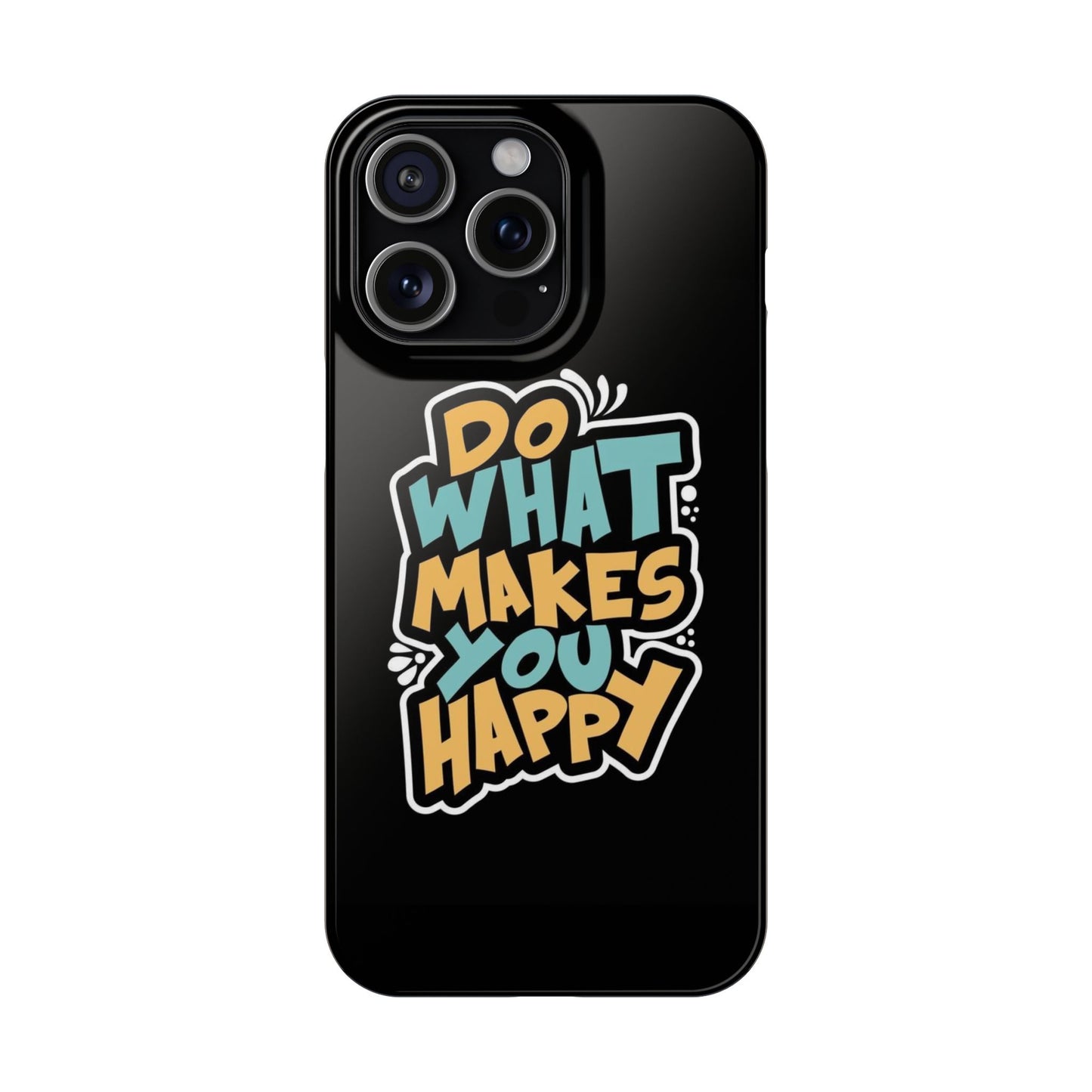 Do what you make happy quote Slim Cases