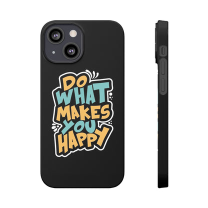 Do what you make happy quote Slim Cases