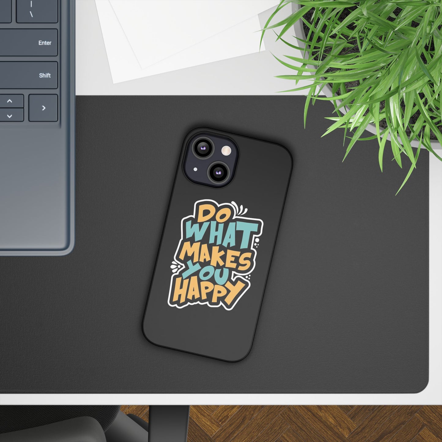 Do what you make happy quote Slim Cases