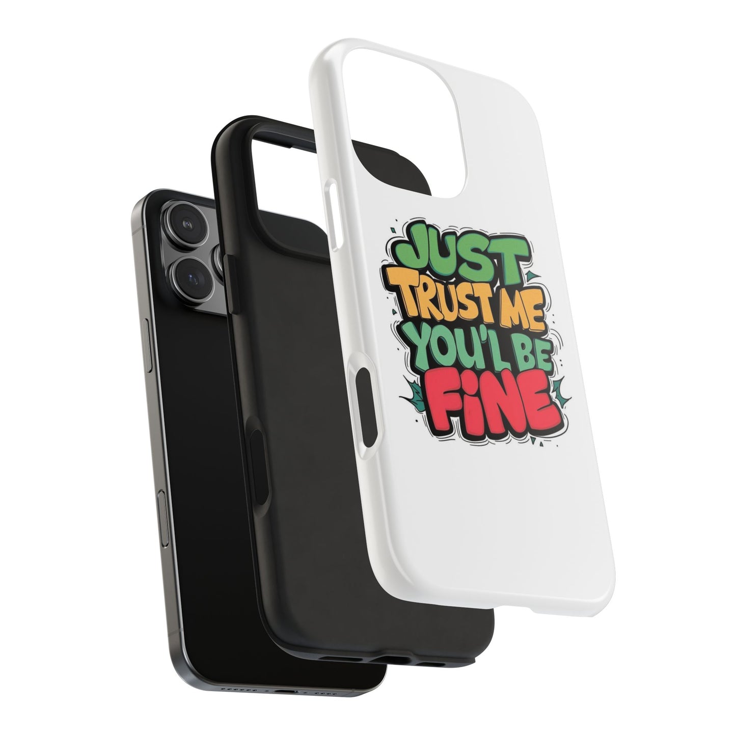 Just Trust Me You' Be Fine Quote Tough Phone Cases