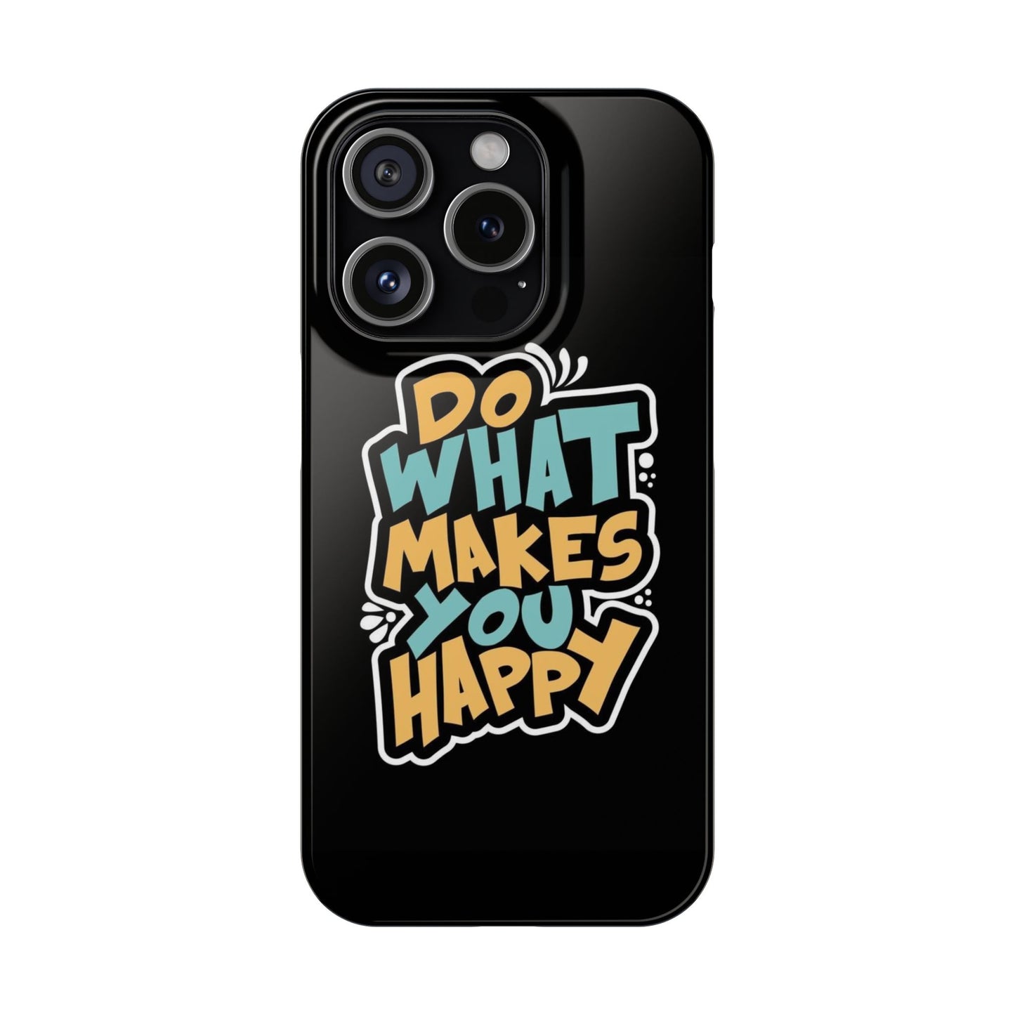 Do what you make happy quote Slim Cases