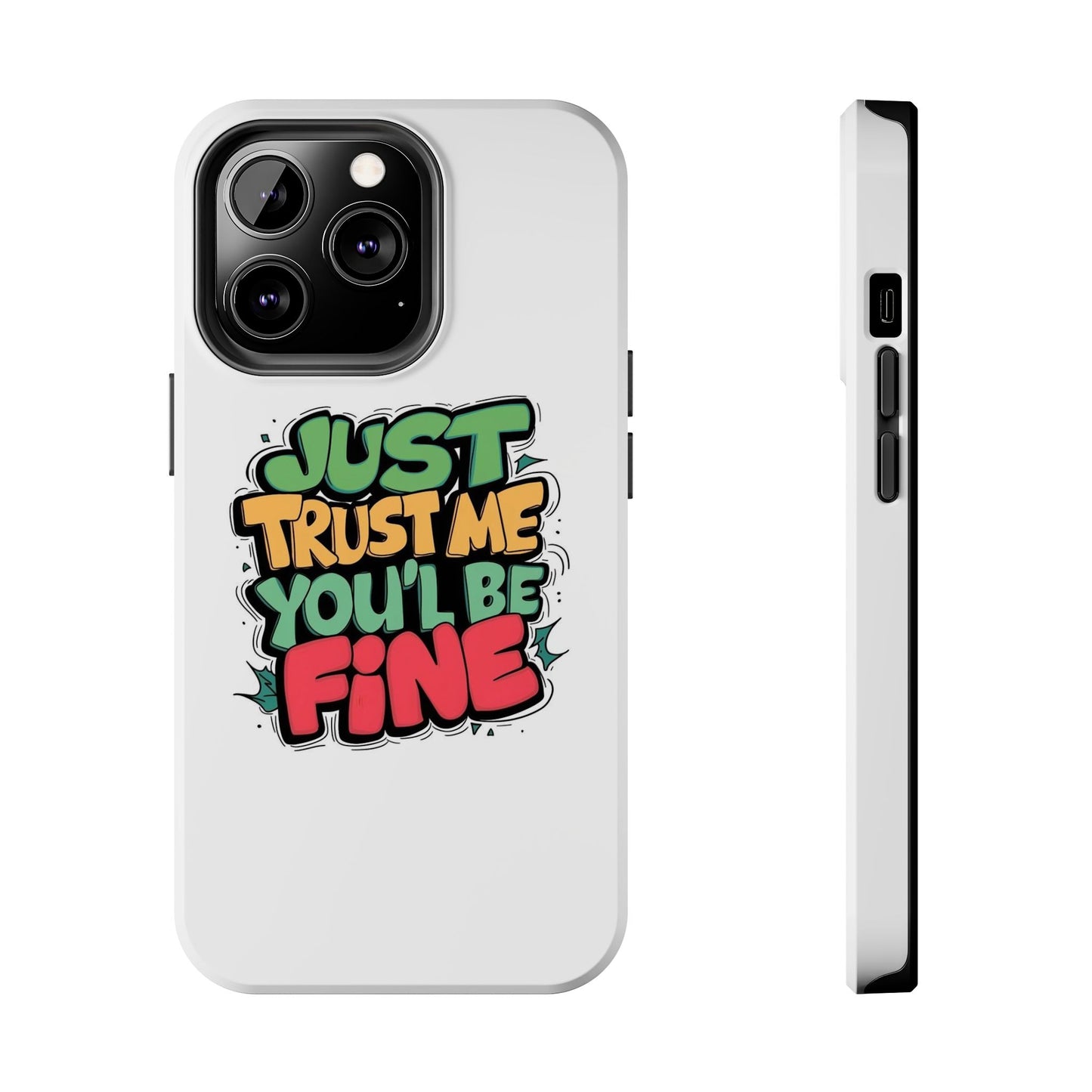 Just Trust Me You' Be Fine Quote Tough Phone Cases