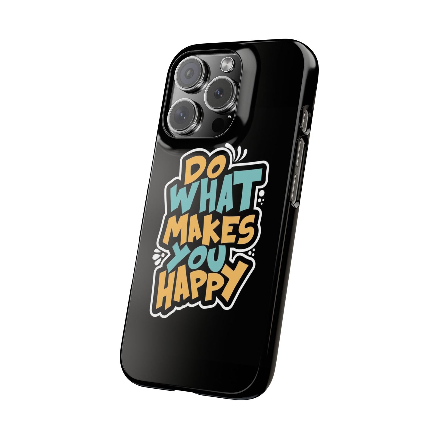 Do what you make happy quote Slim Cases