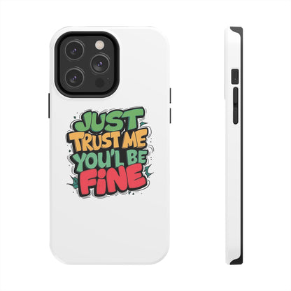 Just Trust Me You' Be Fine Quote Tough Phone Cases