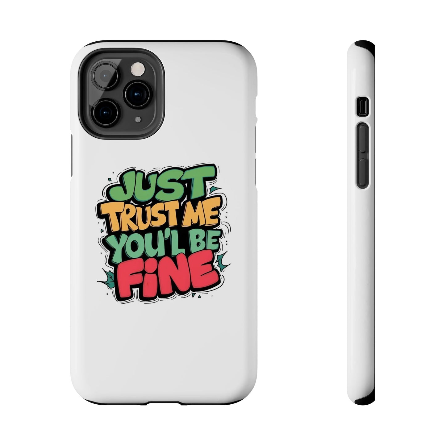 Just Trust Me You' Be Fine Quote Tough Phone Cases