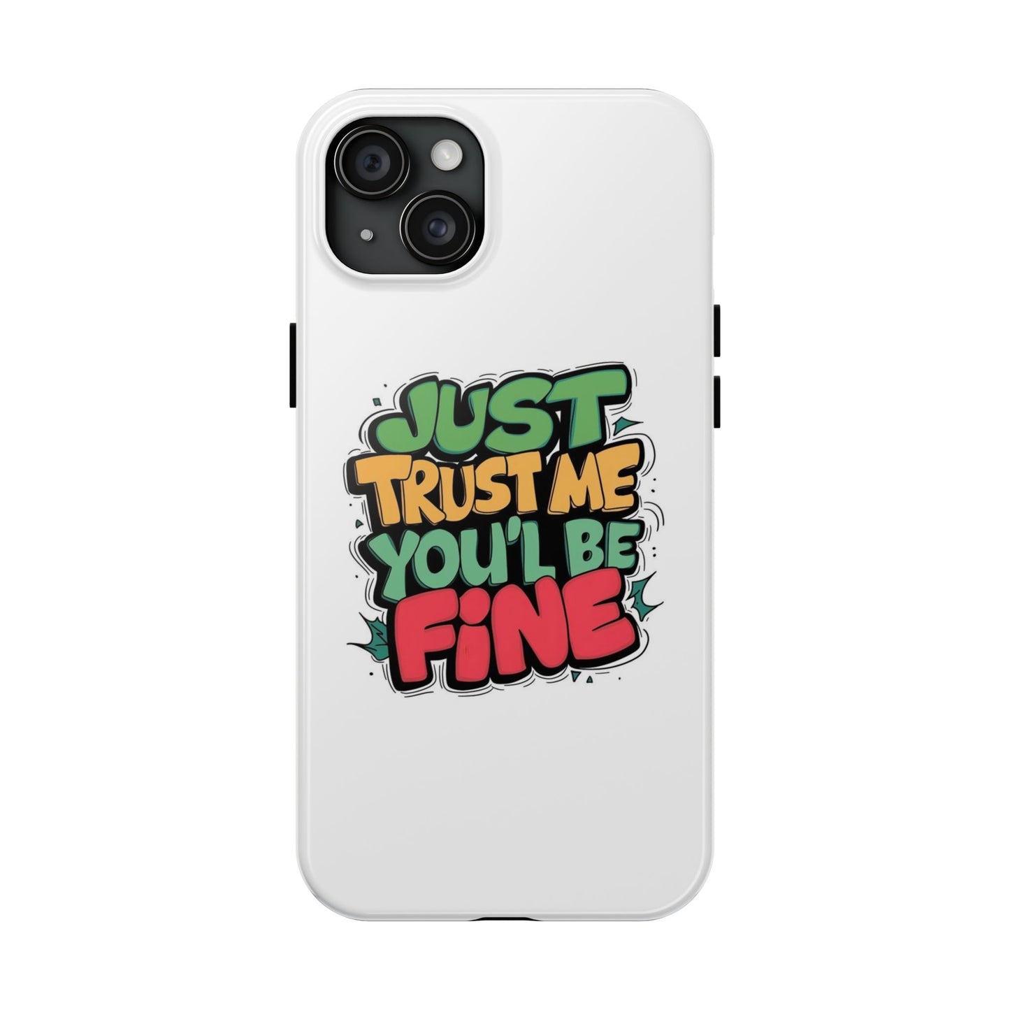 Just Trust Me You' Be Fine Quote Tough Phone Cases