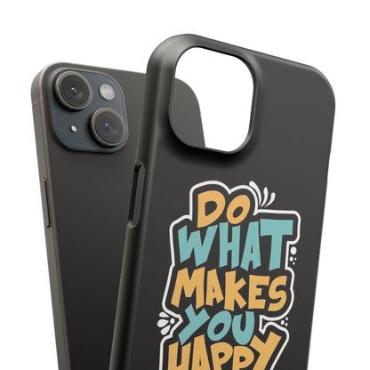 Do what you make happy quote Slim Cases