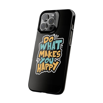 Do what you make happy quote Slim Cases