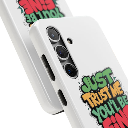 Just Trust Me You' Be Fine Quote Tough Phone Cases