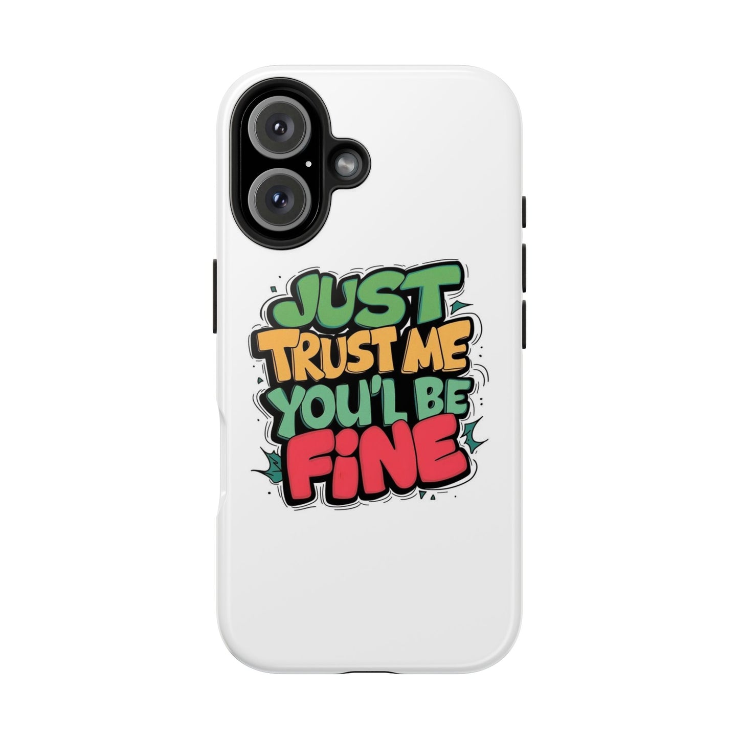 Just Trust Me You' Be Fine Quote Tough Phone Cases