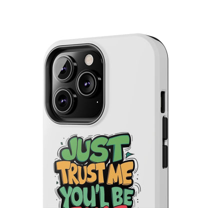 Just Trust Me You' Be Fine Quote Tough Phone Cases