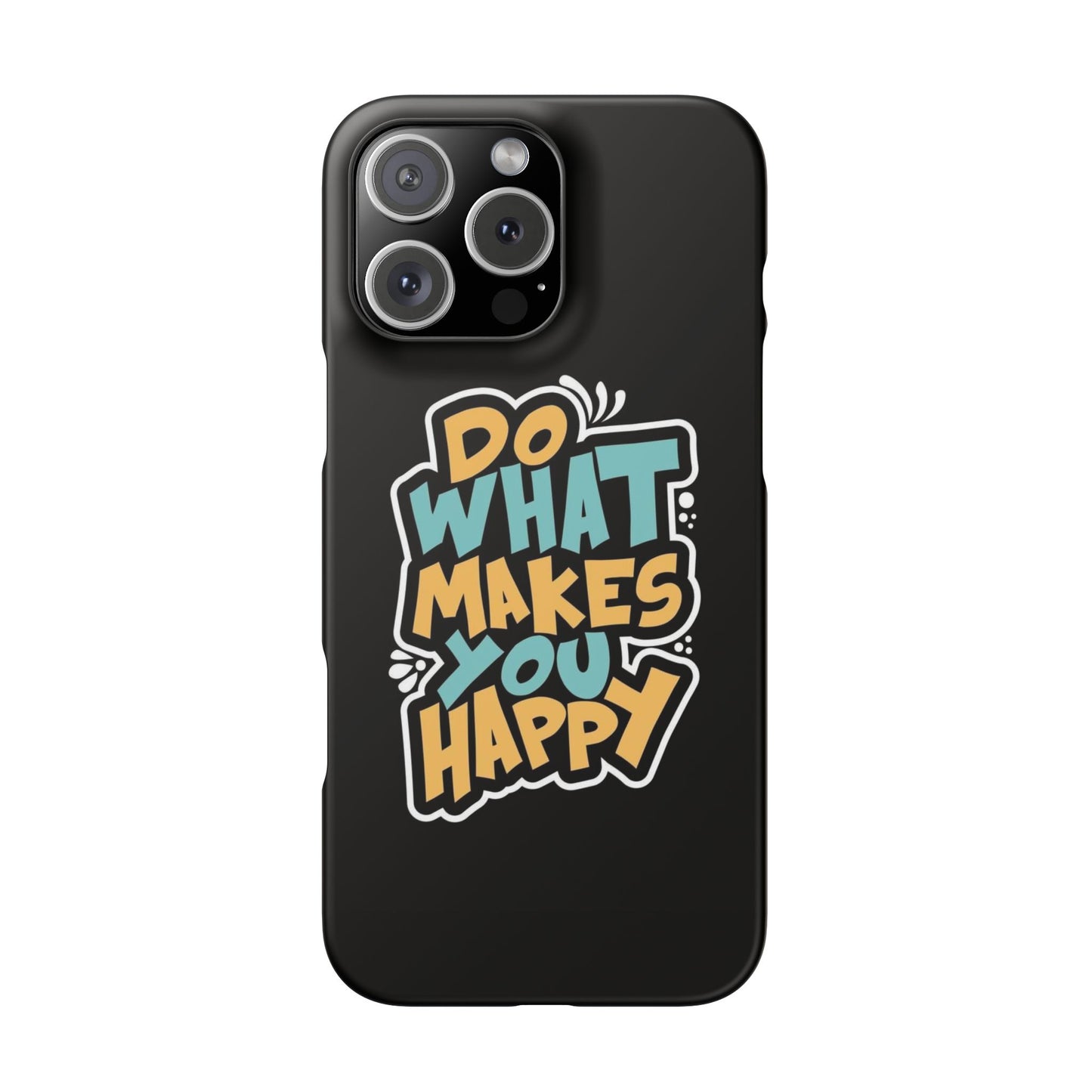 Do what you make happy quote Slim Cases