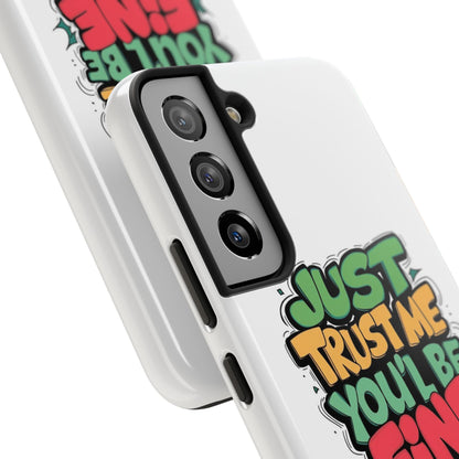 Just Trust Me You' Be Fine Quote Tough Phone Cases