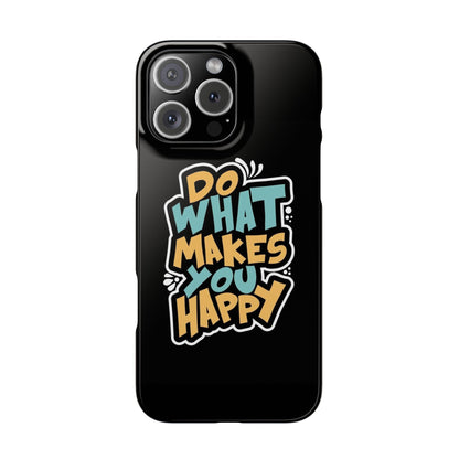 Do what you make happy quote Slim Cases