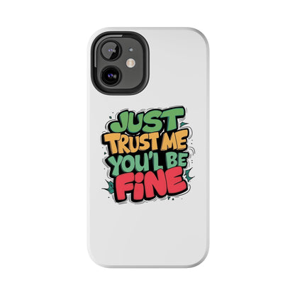 Just Trust Me You' Be Fine Quote Tough Phone Cases