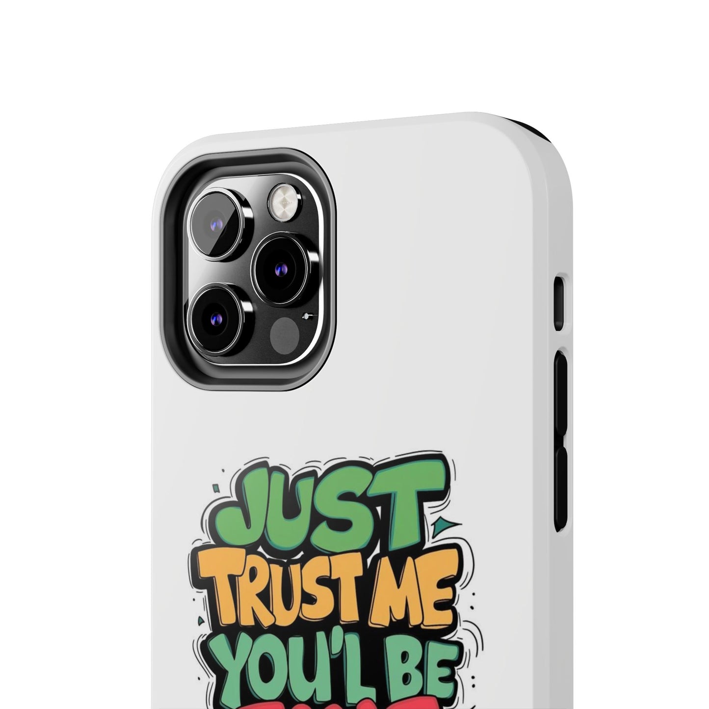 Just Trust Me You' Be Fine Quote Tough Phone Cases