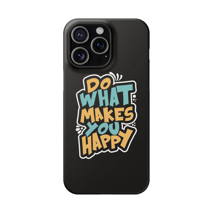 Do what you make happy quote Slim Cases