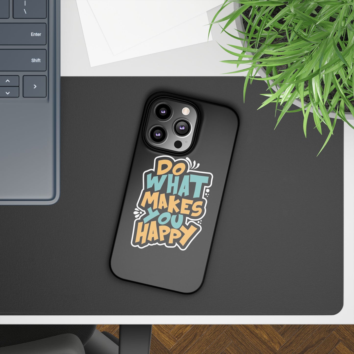 Do what you make happy quote Slim Cases