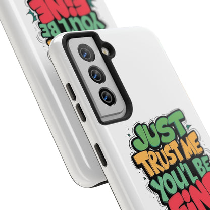 Just Trust Me You' Be Fine Quote Tough Phone Cases